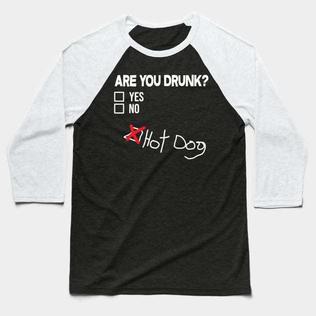 Are you drunk? Hot Dog! Baseball T-Shirt by thefriendlyone